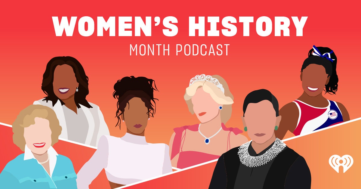 Celebrate Women's History Month With iHeartRadio's Playlist of Inspiring  Podcasts!